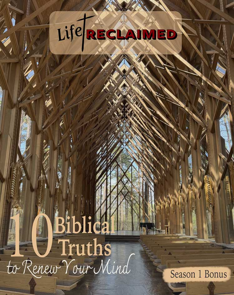 Featured image for the Life Reclaimed podcast Season 1 Bonus episode, "10 Biblical Truths to Renew Your Mind." A sunlit wooden chapel interior with soaring timber beams and an aisle leading toward large windows overlooking a forest. The episode title appears in the lower left with a Season 1 Bonus badge in the lower right.