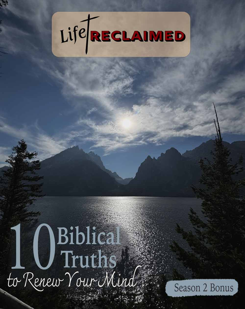Blue water beneath an open sky with text reading, “10 Biblical Truths to Renew Your Mind: Whole Edition,” Life Reclaimed Podcast.